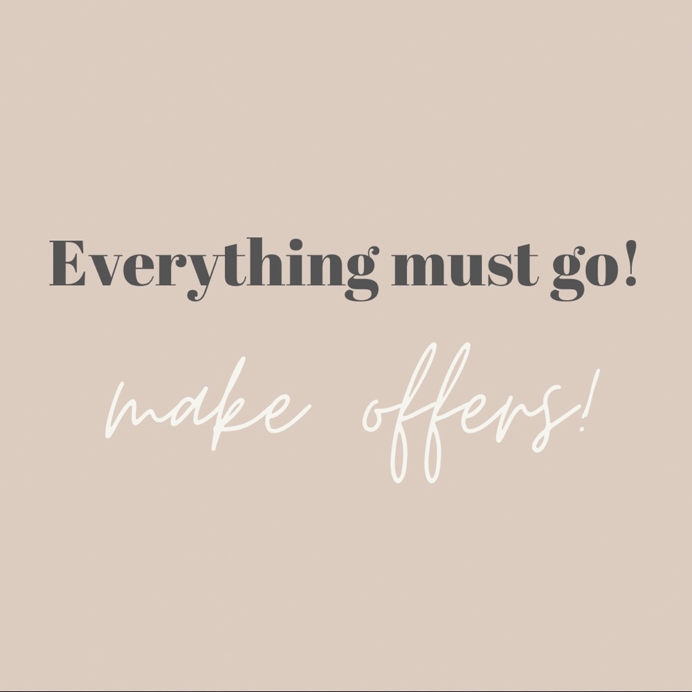 Everything must go. Make offers